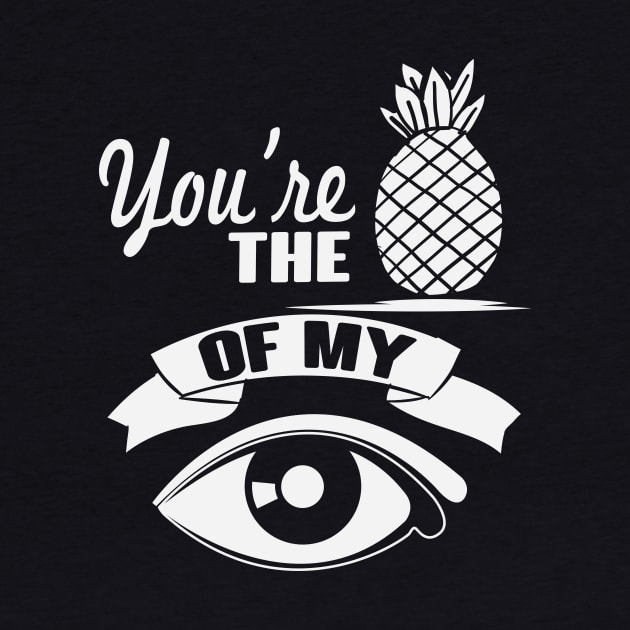 You're The Pineapple Of My Eye by BANWA